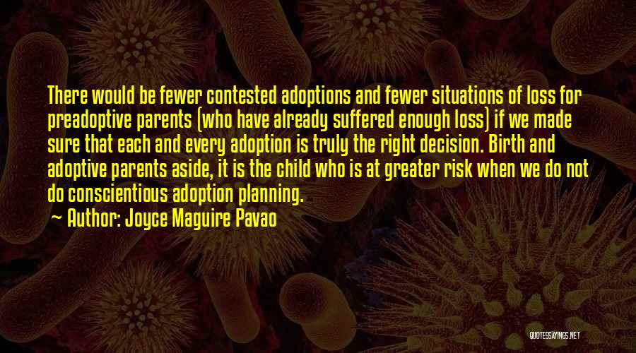 Joyce Maguire Pavao Quotes: There Would Be Fewer Contested Adoptions And Fewer Situations Of Loss For Preadoptive Parents (who Have Already Suffered Enough Loss)