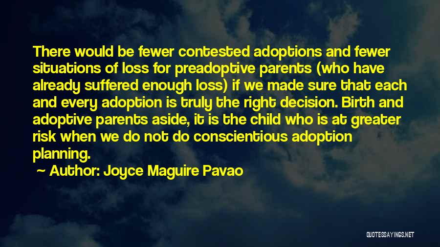 Joyce Maguire Pavao Quotes: There Would Be Fewer Contested Adoptions And Fewer Situations Of Loss For Preadoptive Parents (who Have Already Suffered Enough Loss)