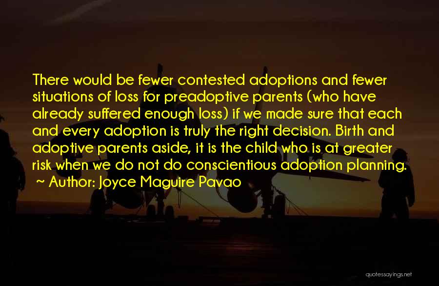 Joyce Maguire Pavao Quotes: There Would Be Fewer Contested Adoptions And Fewer Situations Of Loss For Preadoptive Parents (who Have Already Suffered Enough Loss)