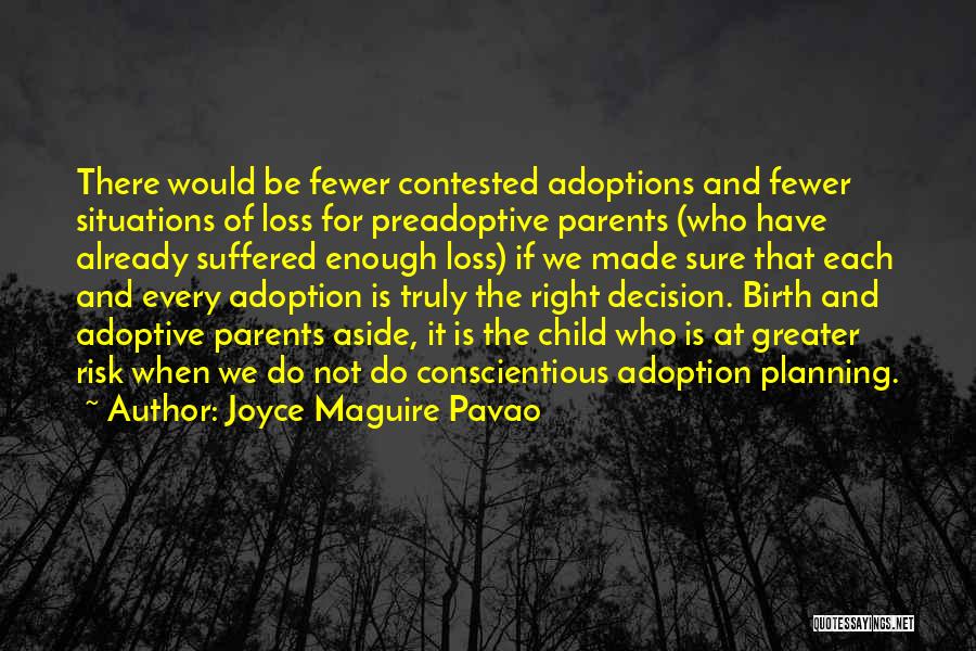 Joyce Maguire Pavao Quotes: There Would Be Fewer Contested Adoptions And Fewer Situations Of Loss For Preadoptive Parents (who Have Already Suffered Enough Loss)