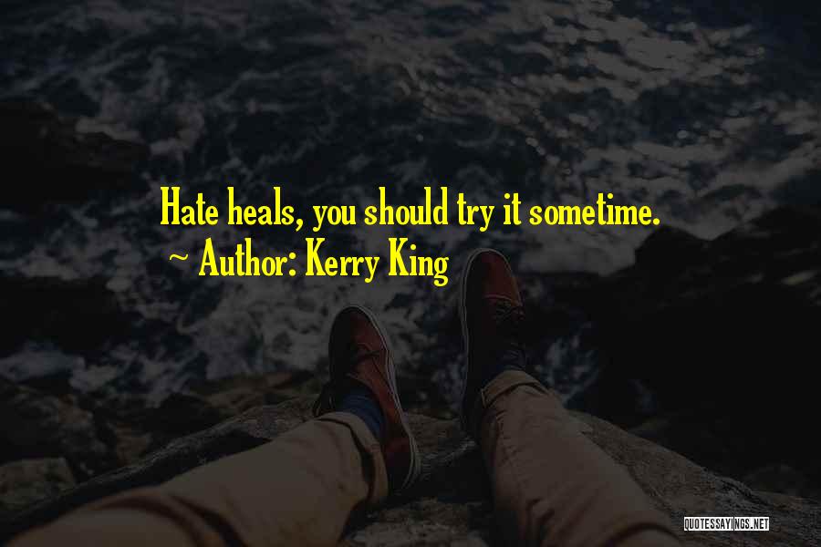 Kerry King Quotes: Hate Heals, You Should Try It Sometime.