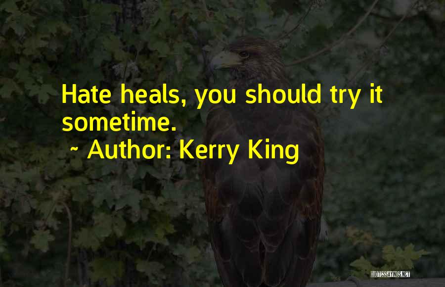 Kerry King Quotes: Hate Heals, You Should Try It Sometime.