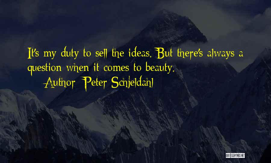 Peter Schjeldahl Quotes: It's My Duty To Sell The Ideas. But There's Always A Question When It Comes To Beauty.