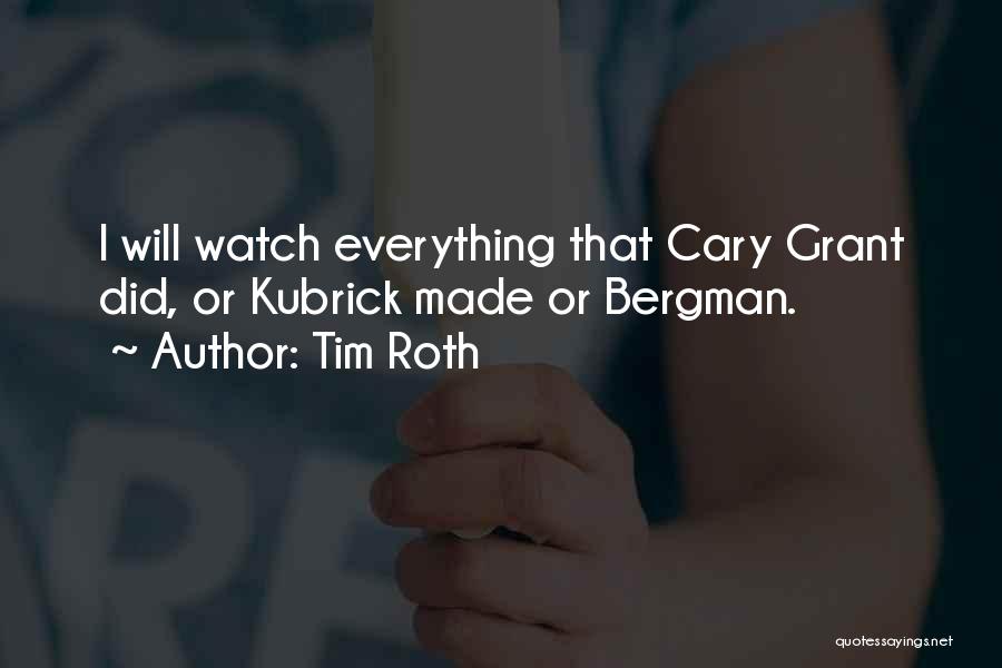 Tim Roth Quotes: I Will Watch Everything That Cary Grant Did, Or Kubrick Made Or Bergman.