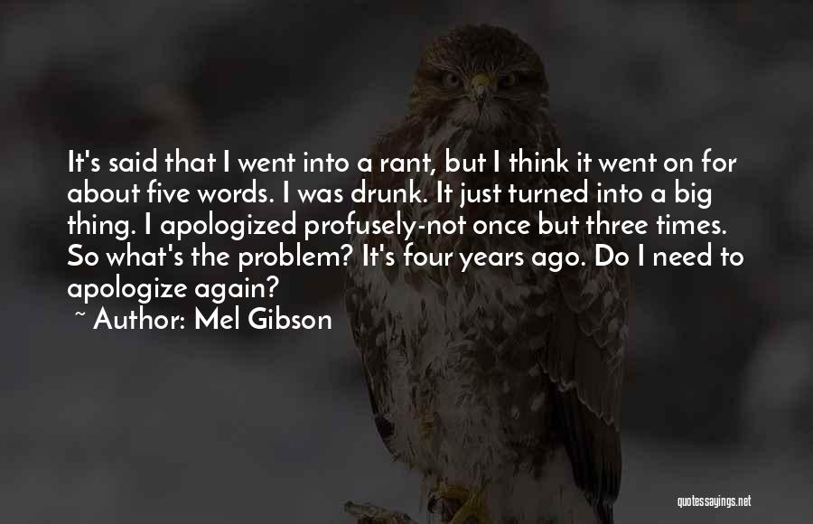 Mel Gibson Quotes: It's Said That I Went Into A Rant, But I Think It Went On For About Five Words. I Was