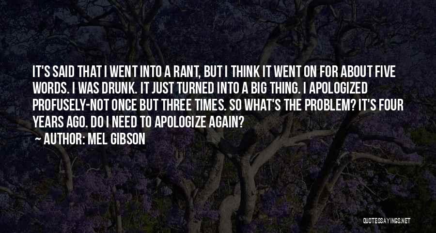 Mel Gibson Quotes: It's Said That I Went Into A Rant, But I Think It Went On For About Five Words. I Was