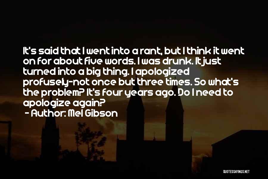 Mel Gibson Quotes: It's Said That I Went Into A Rant, But I Think It Went On For About Five Words. I Was