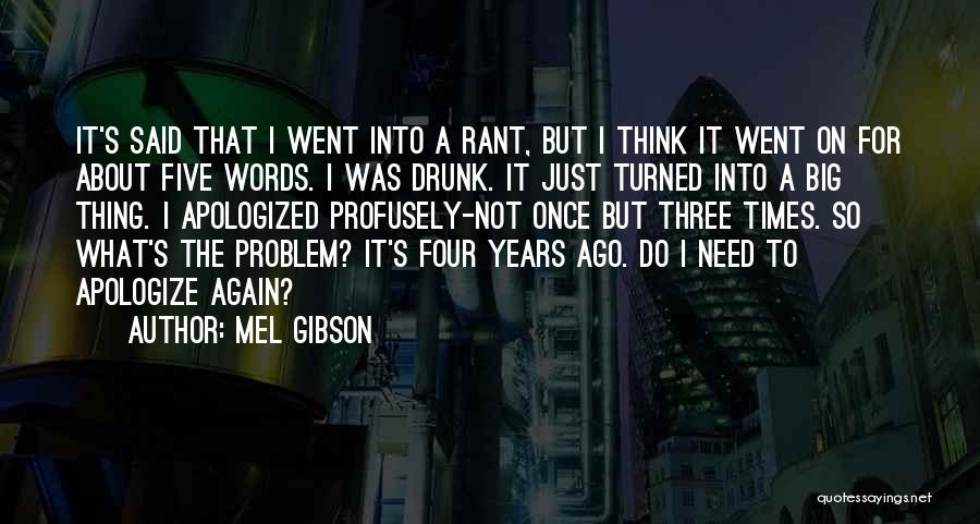 Mel Gibson Quotes: It's Said That I Went Into A Rant, But I Think It Went On For About Five Words. I Was