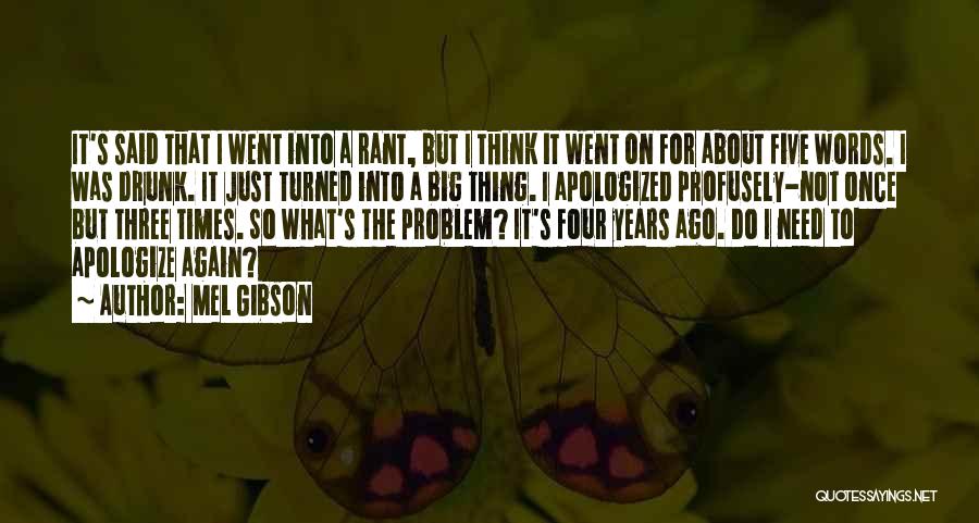 Mel Gibson Quotes: It's Said That I Went Into A Rant, But I Think It Went On For About Five Words. I Was