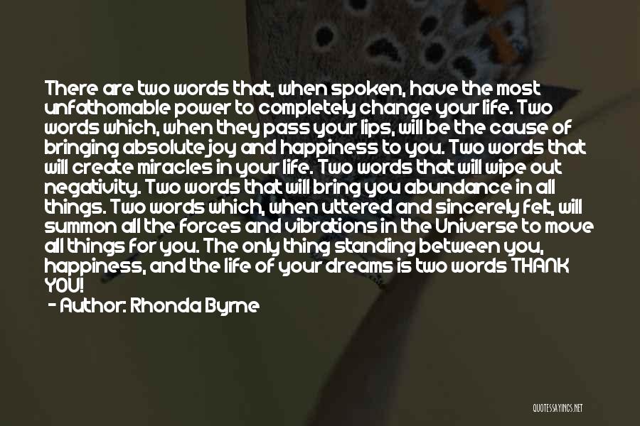 Rhonda Byrne Quotes: There Are Two Words That, When Spoken, Have The Most Unfathomable Power To Completely Change Your Life. Two Words Which,