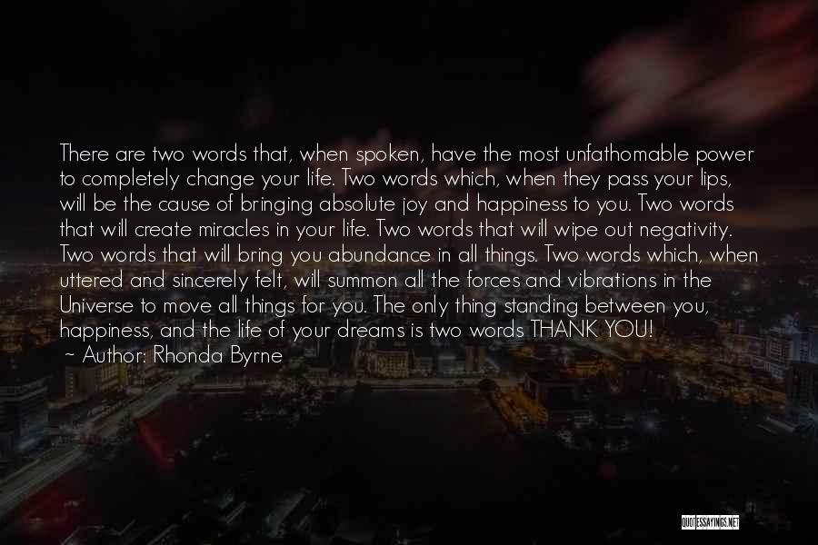 Rhonda Byrne Quotes: There Are Two Words That, When Spoken, Have The Most Unfathomable Power To Completely Change Your Life. Two Words Which,