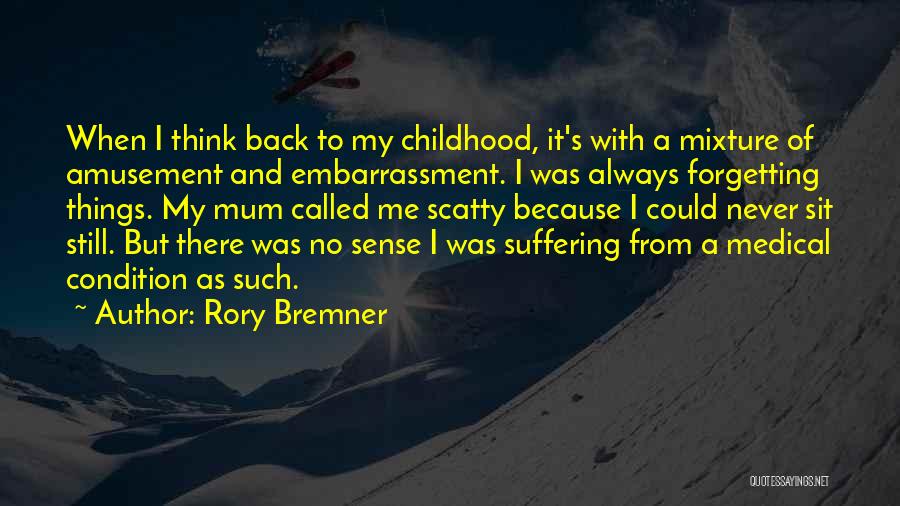 Rory Bremner Quotes: When I Think Back To My Childhood, It's With A Mixture Of Amusement And Embarrassment. I Was Always Forgetting Things.