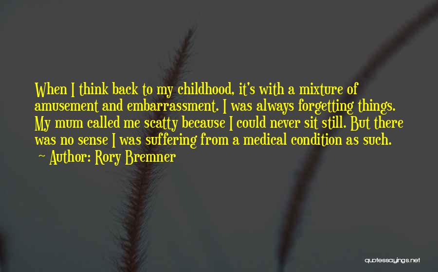 Rory Bremner Quotes: When I Think Back To My Childhood, It's With A Mixture Of Amusement And Embarrassment. I Was Always Forgetting Things.