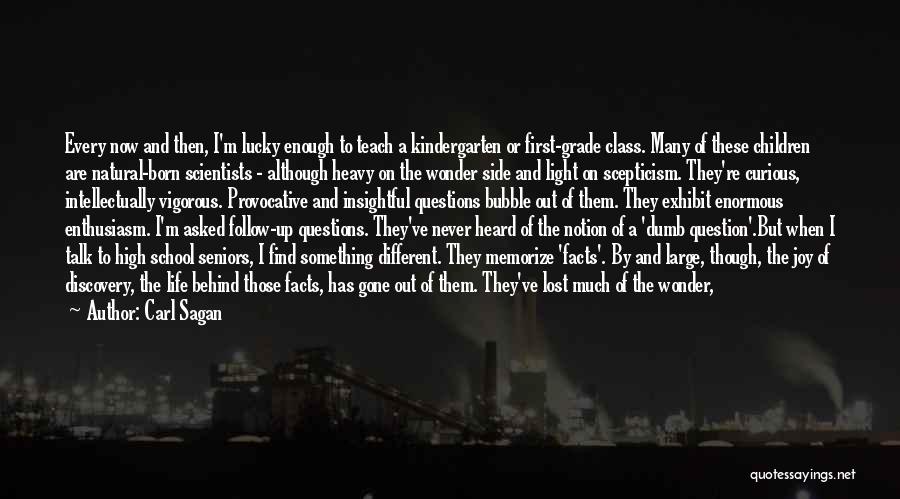 Carl Sagan Quotes: Every Now And Then, I'm Lucky Enough To Teach A Kindergarten Or First-grade Class. Many Of These Children Are Natural-born