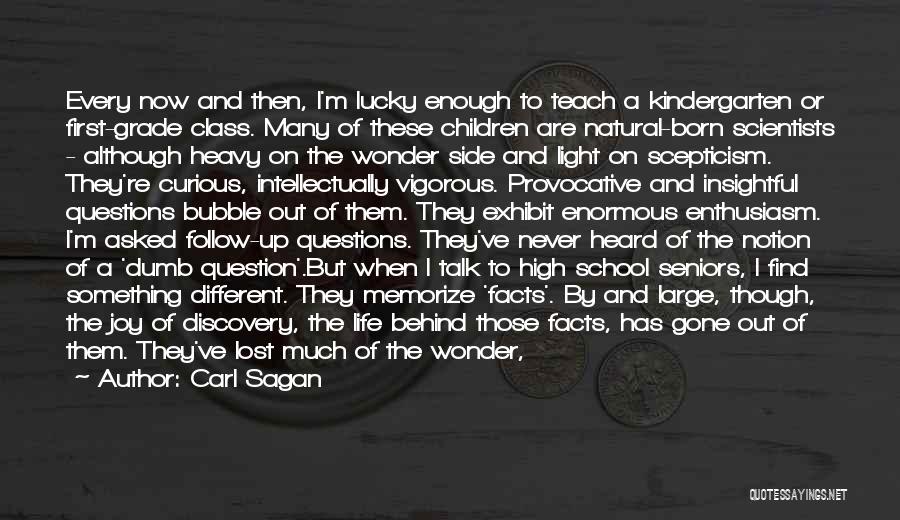 Carl Sagan Quotes: Every Now And Then, I'm Lucky Enough To Teach A Kindergarten Or First-grade Class. Many Of These Children Are Natural-born