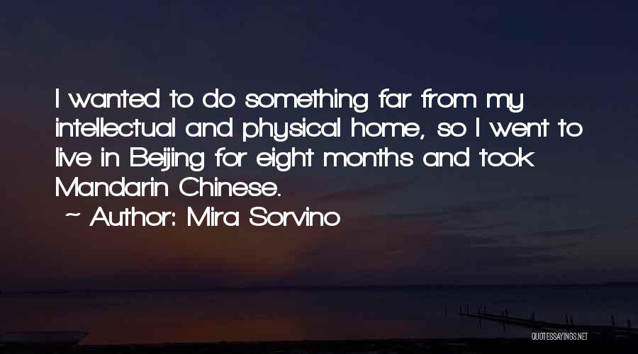 Mira Sorvino Quotes: I Wanted To Do Something Far From My Intellectual And Physical Home, So I Went To Live In Beijing For