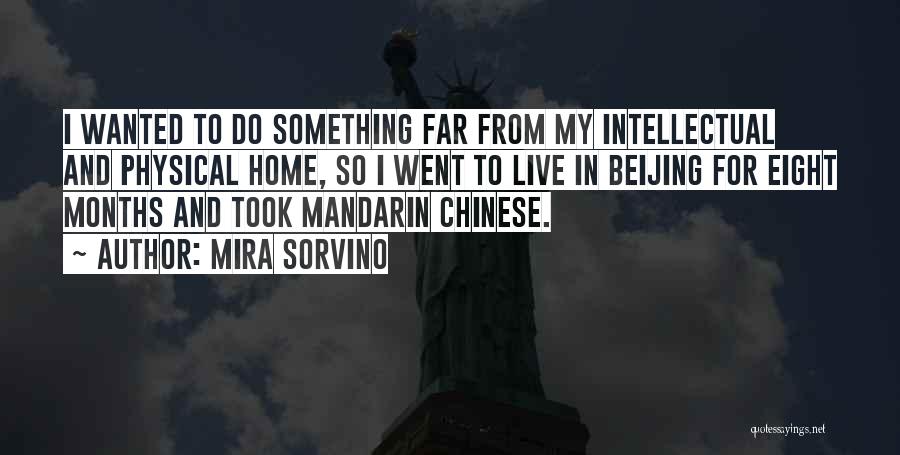 Mira Sorvino Quotes: I Wanted To Do Something Far From My Intellectual And Physical Home, So I Went To Live In Beijing For