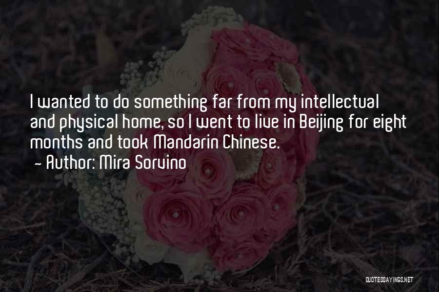 Mira Sorvino Quotes: I Wanted To Do Something Far From My Intellectual And Physical Home, So I Went To Live In Beijing For