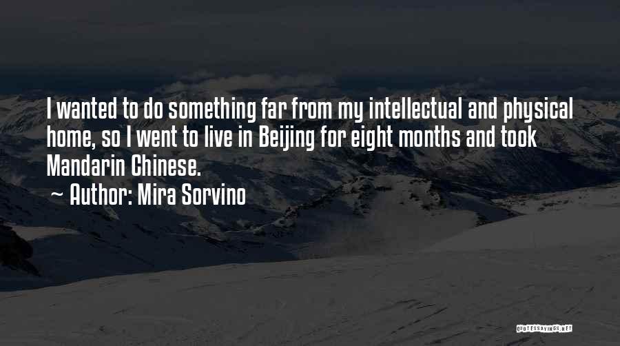 Mira Sorvino Quotes: I Wanted To Do Something Far From My Intellectual And Physical Home, So I Went To Live In Beijing For