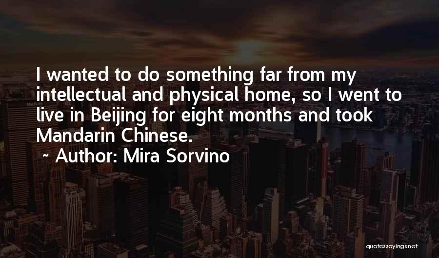 Mira Sorvino Quotes: I Wanted To Do Something Far From My Intellectual And Physical Home, So I Went To Live In Beijing For