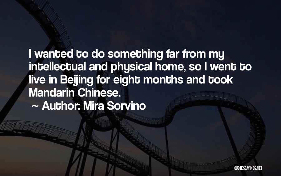 Mira Sorvino Quotes: I Wanted To Do Something Far From My Intellectual And Physical Home, So I Went To Live In Beijing For