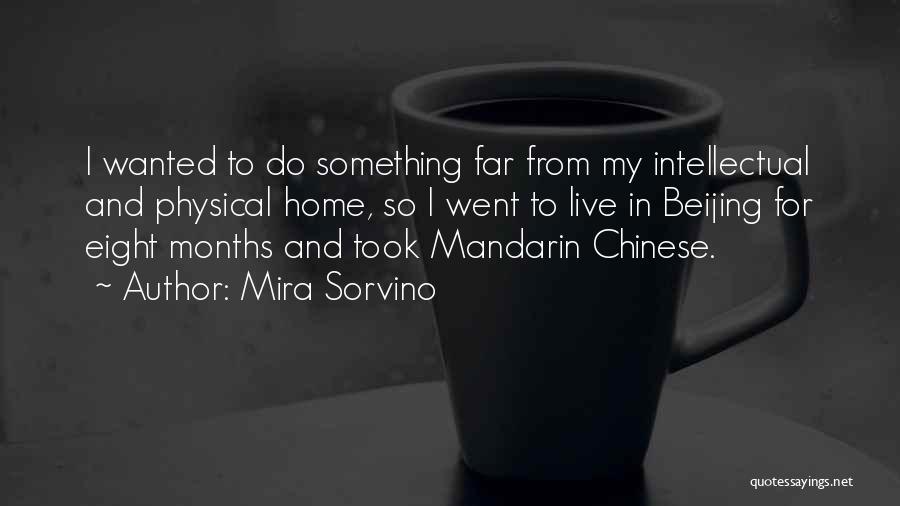 Mira Sorvino Quotes: I Wanted To Do Something Far From My Intellectual And Physical Home, So I Went To Live In Beijing For