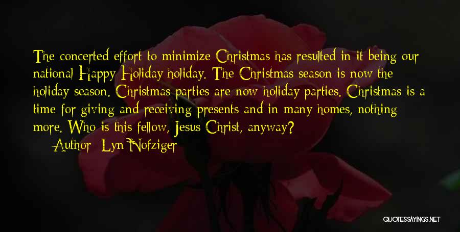 Lyn Nofziger Quotes: The Concerted Effort To Minimize Christmas Has Resulted In It Being Our National Happy Holiday Holiday. The Christmas Season Is