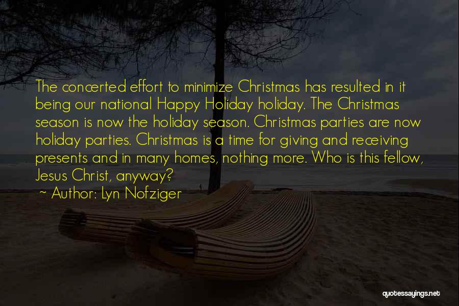 Lyn Nofziger Quotes: The Concerted Effort To Minimize Christmas Has Resulted In It Being Our National Happy Holiday Holiday. The Christmas Season Is