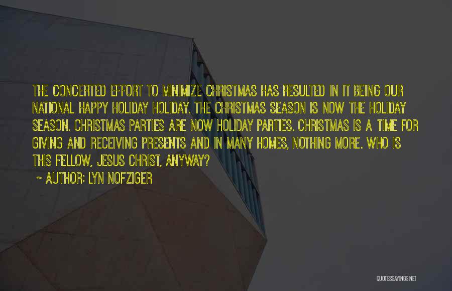 Lyn Nofziger Quotes: The Concerted Effort To Minimize Christmas Has Resulted In It Being Our National Happy Holiday Holiday. The Christmas Season Is