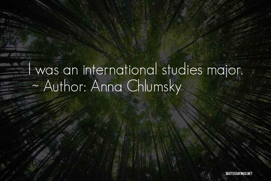 Anna Chlumsky Quotes: I Was An International Studies Major.