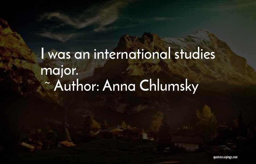 Anna Chlumsky Quotes: I Was An International Studies Major.
