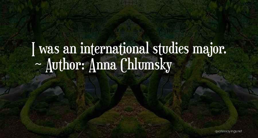 Anna Chlumsky Quotes: I Was An International Studies Major.