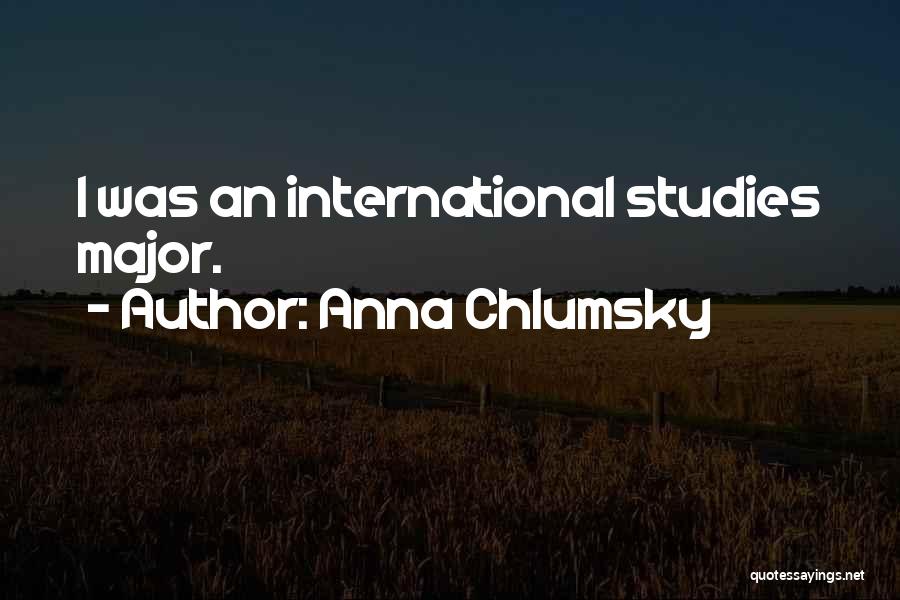 Anna Chlumsky Quotes: I Was An International Studies Major.