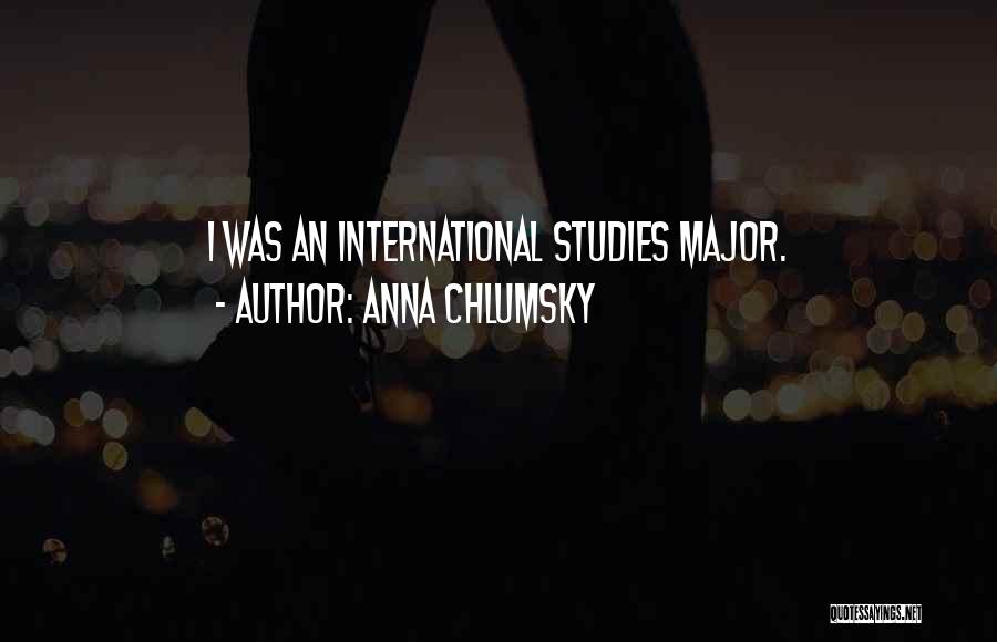 Anna Chlumsky Quotes: I Was An International Studies Major.