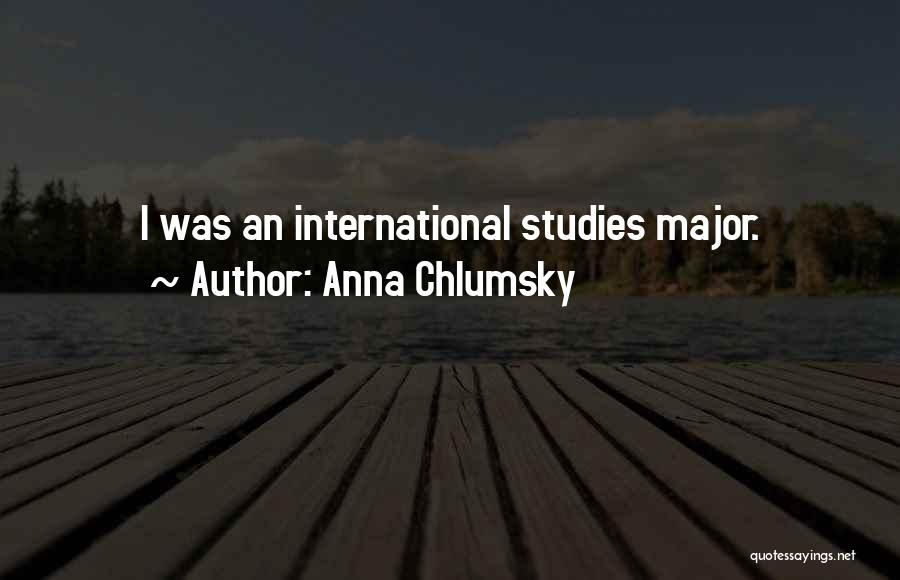Anna Chlumsky Quotes: I Was An International Studies Major.