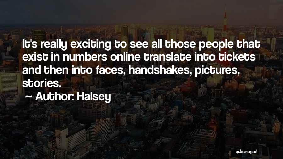Halsey Quotes: It's Really Exciting To See All Those People That Exist In Numbers Online Translate Into Tickets And Then Into Faces,