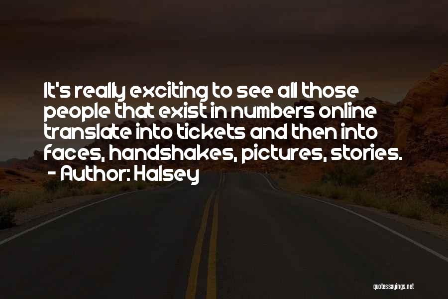 Halsey Quotes: It's Really Exciting To See All Those People That Exist In Numbers Online Translate Into Tickets And Then Into Faces,