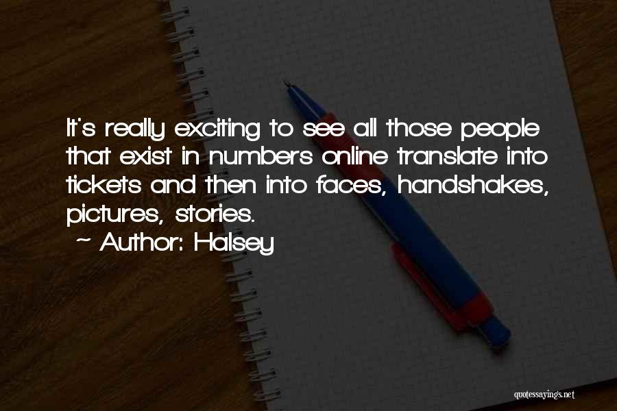 Halsey Quotes: It's Really Exciting To See All Those People That Exist In Numbers Online Translate Into Tickets And Then Into Faces,