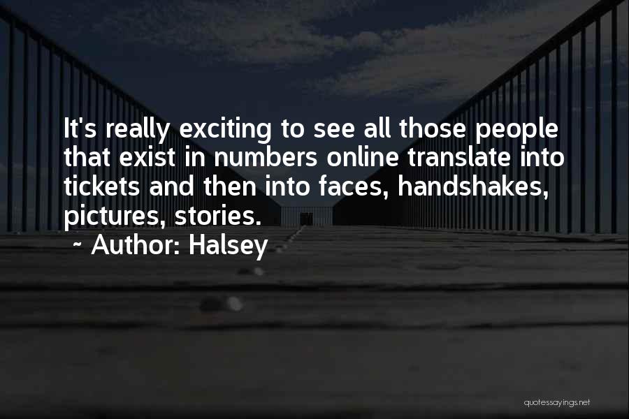 Halsey Quotes: It's Really Exciting To See All Those People That Exist In Numbers Online Translate Into Tickets And Then Into Faces,