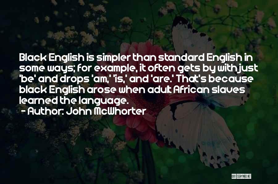 John McWhorter Quotes: Black English Is Simpler Than Standard English In Some Ways; For Example, It Often Gets By With Just 'be' And