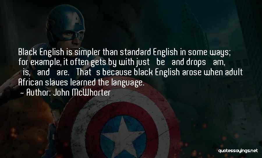 John McWhorter Quotes: Black English Is Simpler Than Standard English In Some Ways; For Example, It Often Gets By With Just 'be' And