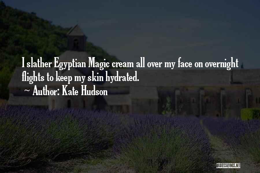 Kate Hudson Quotes: I Slather Egyptian Magic Cream All Over My Face On Overnight Flights To Keep My Skin Hydrated.