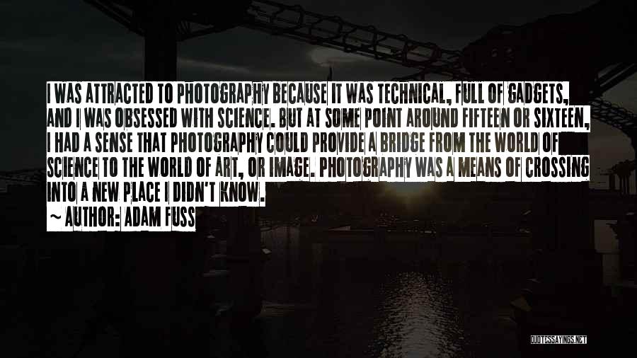 Adam Fuss Quotes: I Was Attracted To Photography Because It Was Technical, Full Of Gadgets, And I Was Obsessed With Science. But At