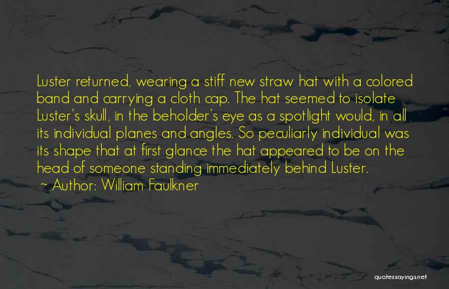 William Faulkner Quotes: Luster Returned, Wearing A Stiff New Straw Hat With A Colored Band And Carrying A Cloth Cap. The Hat Seemed