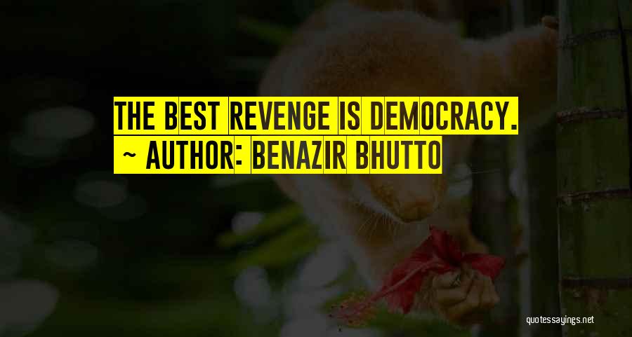 Benazir Bhutto Quotes: The Best Revenge Is Democracy.