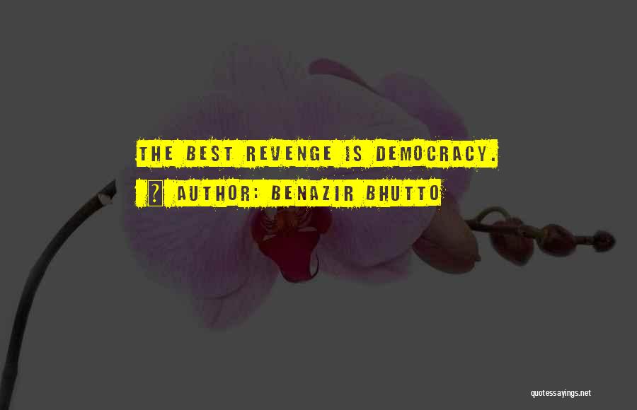 Benazir Bhutto Quotes: The Best Revenge Is Democracy.
