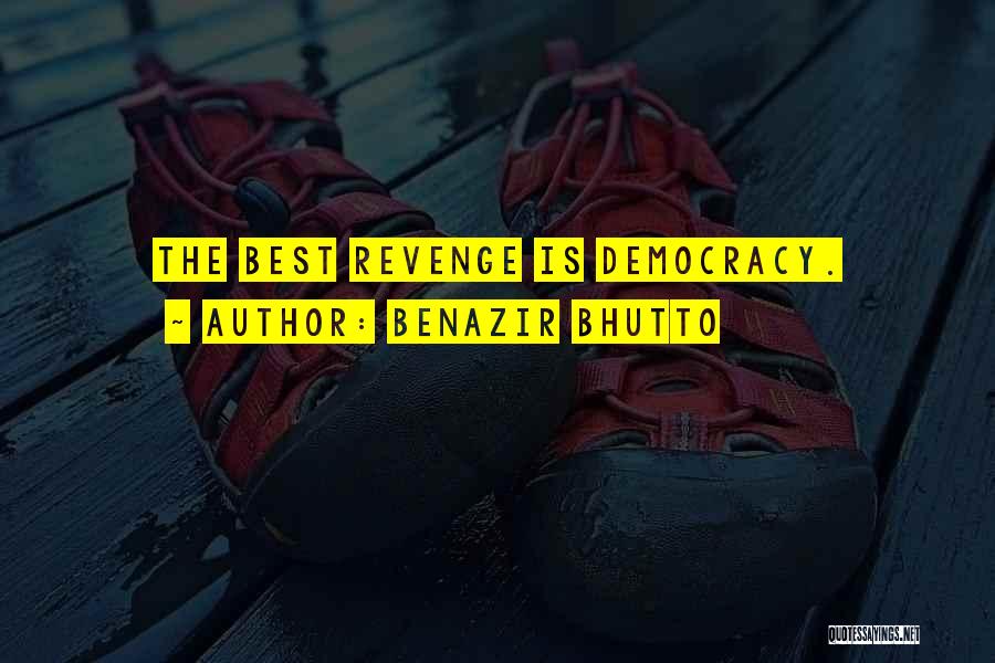 Benazir Bhutto Quotes: The Best Revenge Is Democracy.