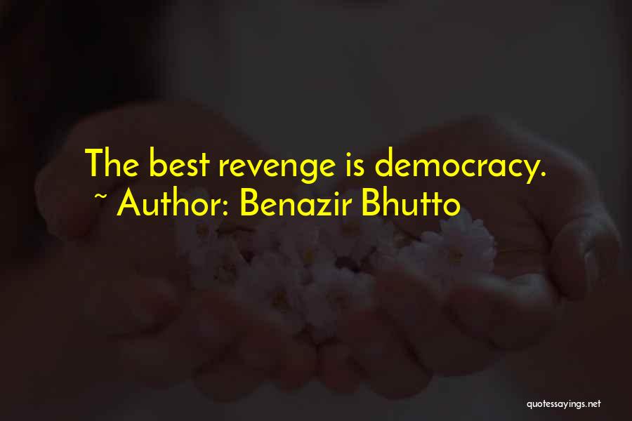 Benazir Bhutto Quotes: The Best Revenge Is Democracy.