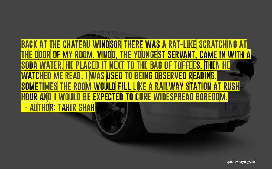 Tahir Shah Quotes: Back At The Chateau Windsor There Was A Rat-like Scratching At The Door Of My Room. Vinod, The Youngest Servant,