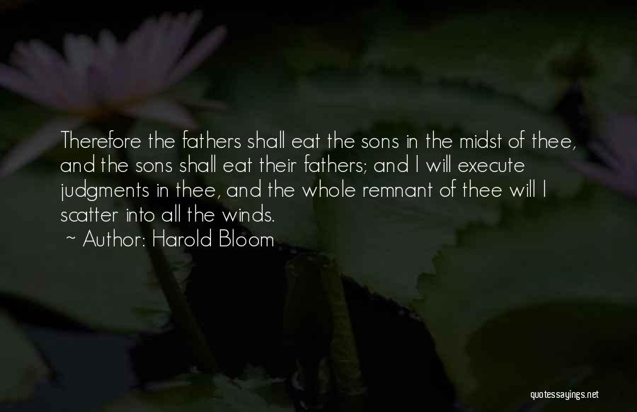 Harold Bloom Quotes: Therefore The Fathers Shall Eat The Sons In The Midst Of Thee, And The Sons Shall Eat Their Fathers; And